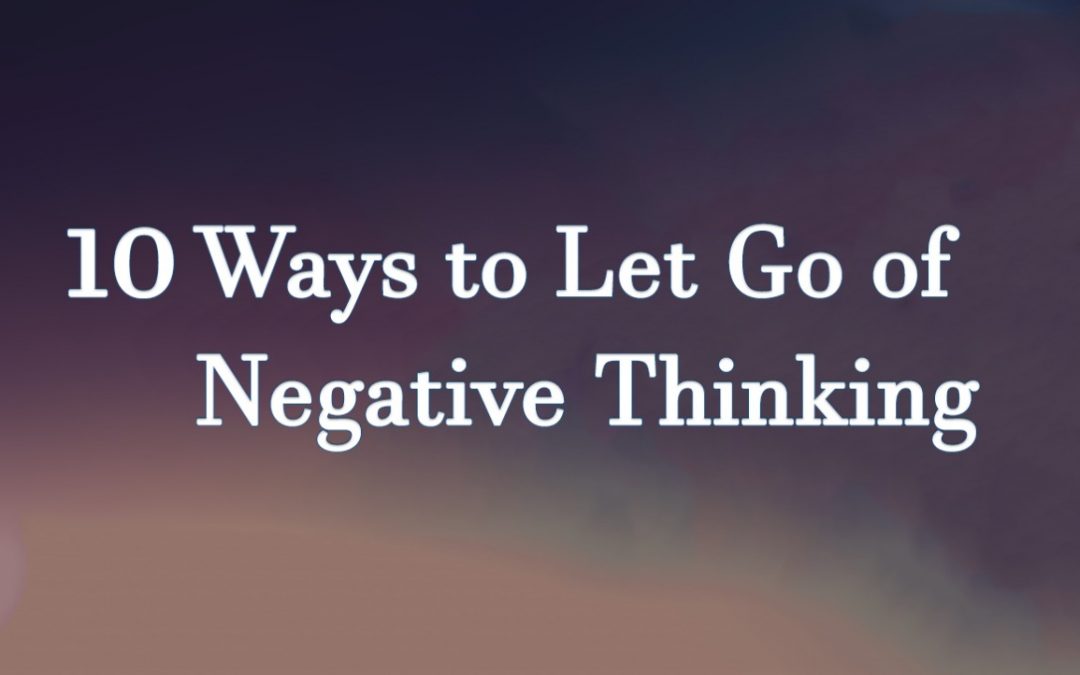 10 Ways to Let Go of Negative Thinking
